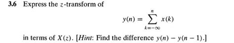 Solved 3 6 Express The Z Transform Of Y N ∑k −∞nx K In