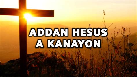 Addan Hesus A Kanayon Lyrics Religiousgospel Songs 2023 Youtube