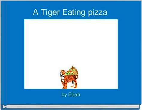 "A Tiger Eating pizza" - Free stories online. Create books for kids ...