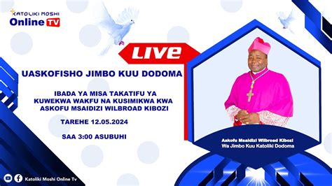 Live Adhimisho La Misa Takatifu Kuwekwa Wakfu Askofu Mteule Wilbroad