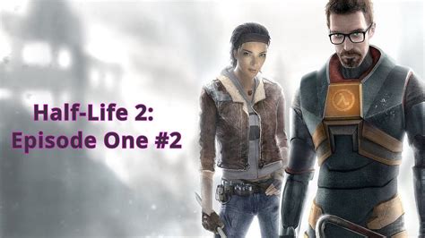 Half Life 2 Episode One 2 Youtube