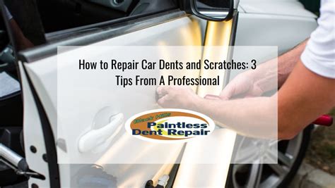 How To Repair Car Dents And Scratches 3 Tips From A Professional