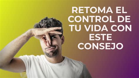 RETOMA EL CONTROL DE TU VIDA EN 2 MINUTOS YouTube