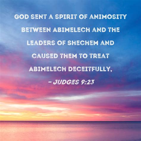 Judges 9:23 God sent a spirit of animosity between Abimelech and the