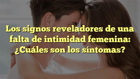 Los Signos Reveladores De Una Falta De Intimidad Femenina Cu Les Son