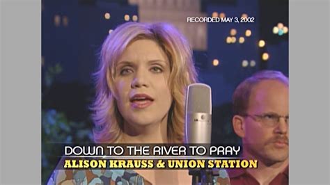 Alison Kraus Union Station Down To The River To Pray Austin City