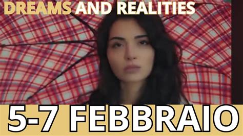 ANTICIPAZIONI DREAMS AND REALITIES DAL 5 AL 7 FEBBRAIO YouTube