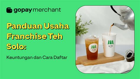 Panduan Usaha Franchise Teh Solo Keuntungan Dan Cara Daftar