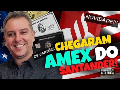 NOVOS CARTÕES SANTANDER AMERICAN EXPRESS GOLD THE PLATINUM E