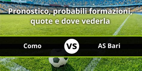 Como As Bari Pronostico Probabili Formazioni Statistiche