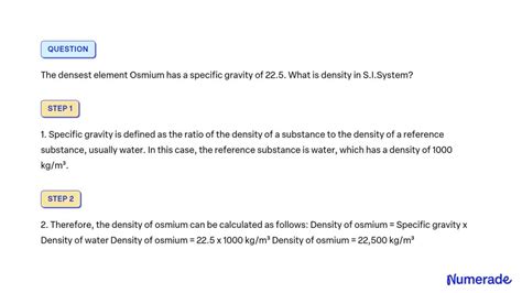 SOLVED: The densest element Osmium has a specific gravity of 22.5. What ...