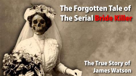 The Forgotten Tale Of The Serial Bride Killer The True Story Of James