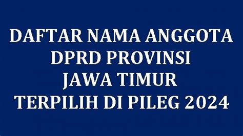 Daftar Nama Nama Semua Anggota Dprd Provinsi Jawa Timur Terpilih Di