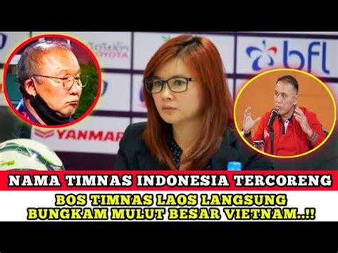 Bos Laos Langsung Bungkam Mulut Besar Vietnam Ara Rendahkan Timnas