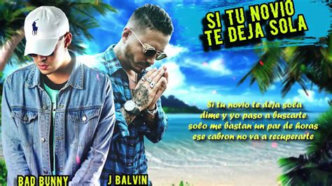 Bad Bunny J Balvin Si Tu Novio Te Deja Sola Prod DJ Luian Y Mambo