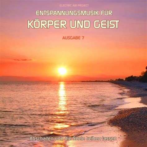 Entspannungsmusik für Körper und Geist 07 von Electric Air Project 7