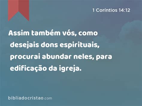 1 Coríntios 14 12 Assim também vós como desejais dons espirituais