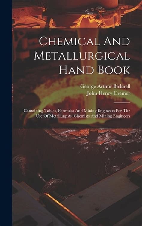 Chemical And Metallurgical Hand Book Containing Tables Formulas And