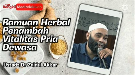 Ramuan Penambah Vitalitas Pria Usradz Dr Zaidul Akbar Youtube