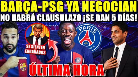 BARÇA PSG YA NEGOCIAN por DEMBELÉ NO HABRÁ CLAUSULAZO Se DAN 5 DÍAS