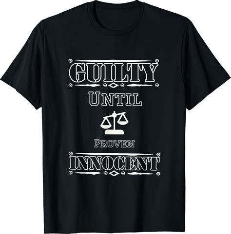 Guilty Until Proven Innocent T Shirt Uk Fashion