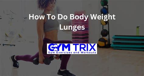 How To Do Body Weight Lunges – Benefits, Proper Form, And Tips - Gym Trix