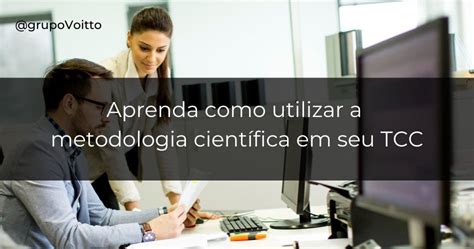 Saiba o que é Metodologia Científica e como utilizar no TCC