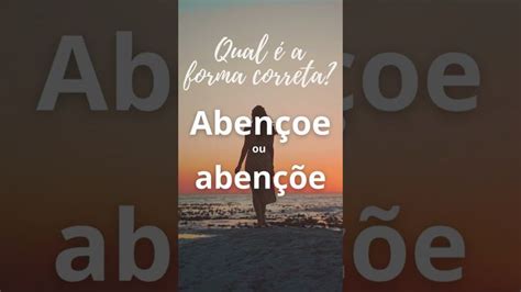 Abençoe Ou Abençõe Correto - Qual é a forma correta? Abençoe ou abençõe