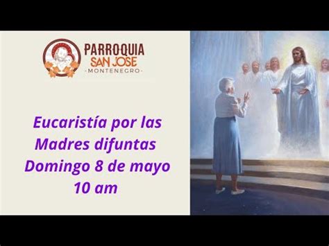 Eucarist A Por Las Madres Difuntas Mayo Am Youtube