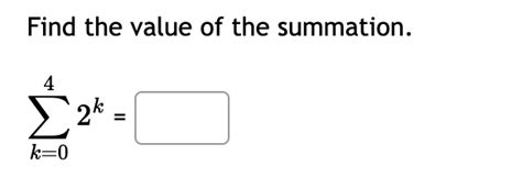 Solved Find The Value Of The Summation [ Sum {k 0} {4}