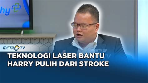 Go Healthy Harry Tjindaidy Pulih Dari Stroke Berkat Teknologi Laser