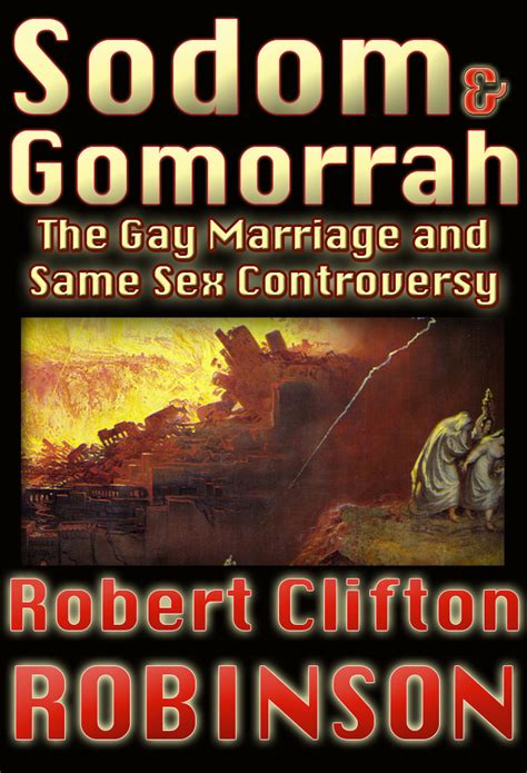 Sodom And Gomorrah The Gay Marriage And Same Sex Controversy Robert Clifton Robinson