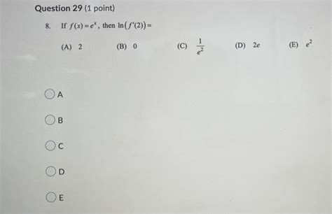 Solved Question 29 1 Point If F X E Then In F 2 Chegg