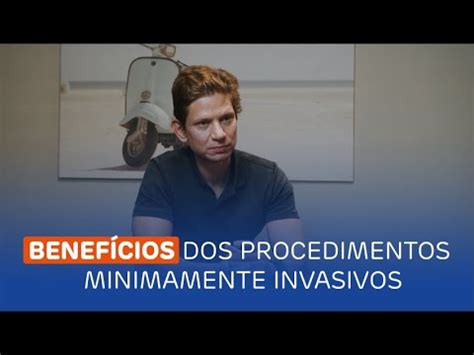 Benef Cios Dos Procedimentos Minimamente Invasivos Youtube