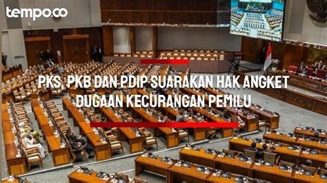 Pks Pkb Pdip Suarakan Hak Angket Di Sidang Paripurna Dpr Bagaimana