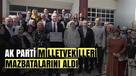 AK PARTİ MİLLETVEKİLLERİ MAZBATALARINI ALDI YouTube