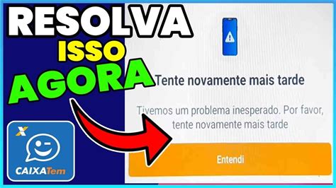 Como Resolver O Erro Tente Novamente Mais Tarde Caixa Tem Resolvido