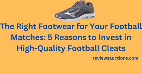 The Right Footwear For Your Football Matches 5 Reasons To Invest In