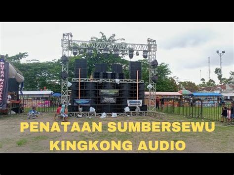 Penataan Sumbersewu Dari Kingkong Audio Cek Sound Dan Mberot YouTube