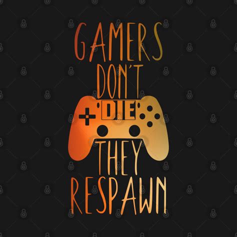 Gamer Quote For Gamers With A Controller Of The Ps4 Gamers Dont Die