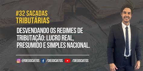 DESVENDANDO OS REGIMES DE TRIBUTAÇÃO LUCRO REAL PRESUMIDO E SIMPLES