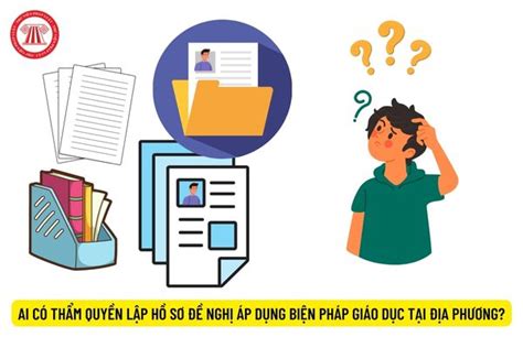 Thẩm quyền lập hồ sơ đề nghị áp dụng biện pháp giáo dục tại địa phương