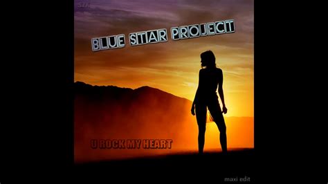 Blue Star Project U Rock My Heart Maxi Edit Szx Youtube