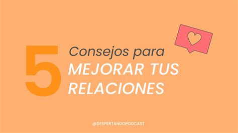 5 Consejos Para Mejorar Tus Relaciones Youtube