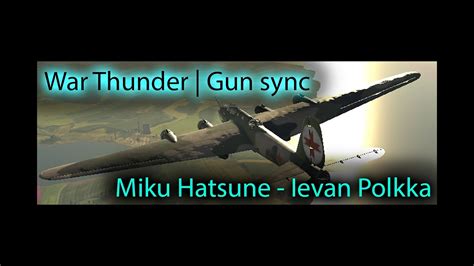 War Thunder Gun Sync Miku Hatsune Ievan Polkka Youtube