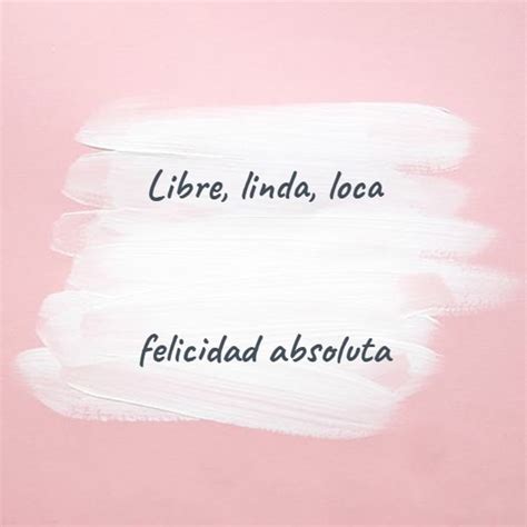 Frase 59081 Libre Linda Loca Felicidad Absoluta Crea Tu Frase