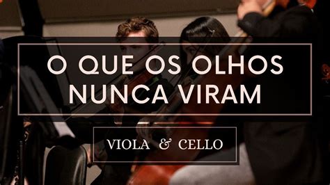 O Que Os Olhos Nunca Viram Partitura Viola E Violoncelo YouTube