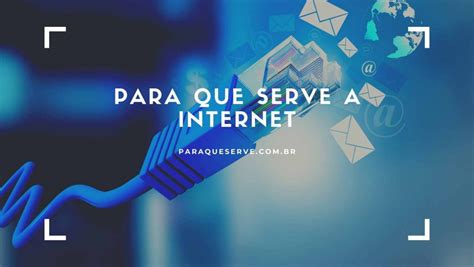 Para Que Serve A Internet