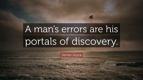 James Joyce Quote A Mans Errors Are His Portals Of Discovery