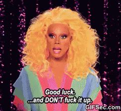 Good Luck And Don T Fuck It Up Good Luck Dont Fuck Up Rupauls Discover Share GIFs